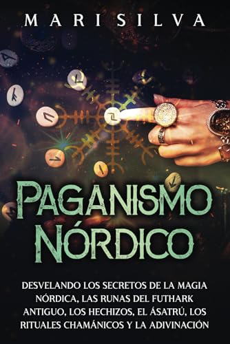 Paganismo nórdico: Desvelando los secretos de la magia nórdica, las runas del Futhark antiguo, los hechizos, el Ásatrú, los rituales chamánicos y la adivinación (Paganismo Espiritual) von Independently published