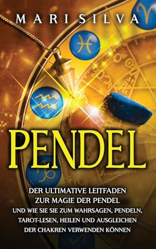 Pendel: Der ultimative Leitfaden zur Magie der Pendel und wie Sie sie zum Wahrsagen, Pendeln, Tarot-Lesen, Heilen und Ausgleichen der Chakren verwenden können Pendel: Der ultimative Leitfaden zur Magie der Pendel und wie Sie sie zum Wahrsagen, Pendeln, Tarot-Lesen, Heilen und Ausgleichen der Chakren verwenden können