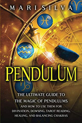 Pendulum: The Ultimate Guide to the Magic of Pendulums and How to Use Them for Divination, Dowsing, Tarot Reading, Healing, and Balancing Chakras (Psychic Abilities) Pendulum: The Ultimate Guide to the Magic of Pendulums and How to Use Them for Divination, Dowsing, Tarot Reading, Healing, and Balancing Chakras (Psychic Abilities) von Independently published