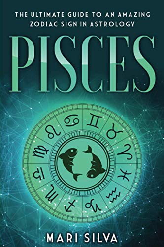 Pisces: The Ultimate Guide to an Amazing Zodiac Sign in Astrology (Zodiac Signs, Band 3) von Independently Published