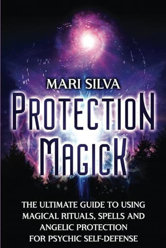Protection Magick: The Ultimate Guide to Using Magical Rituals, Spells and Angelic Protection for Psychic Self-Defense (Magic Spells) von Independently published