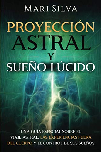 Proyección astral y sueño lúcido: Una guía esencial sobre el viaje astral, las experiencias fuera del cuerpo y el control de sus sueños (Habilidades espirituales) von Independently published