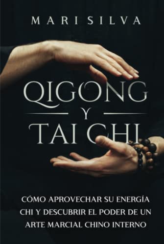 Qigong y Tai Chi: Cómo aprovechar su energía Chi y descubrir el poder de un arte marcial chino interno (Enseñanzas de la espiritualidad oriental) von Independently published