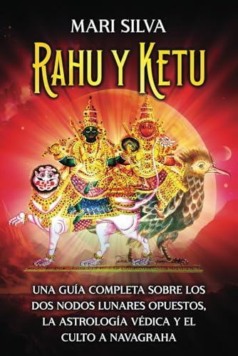 Rahu y Ketu: Una guía completa sobre los dos nodos lunares opuestos, la Astrología Védica y el culto a Navagraha (Astrología y Adivinación) von Independently published