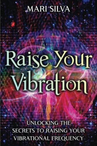 Raise Your Vibration: Unlocking the Secrets to Raising Your Vibrational Frequency (Spiritual Self-Help) von Independently published