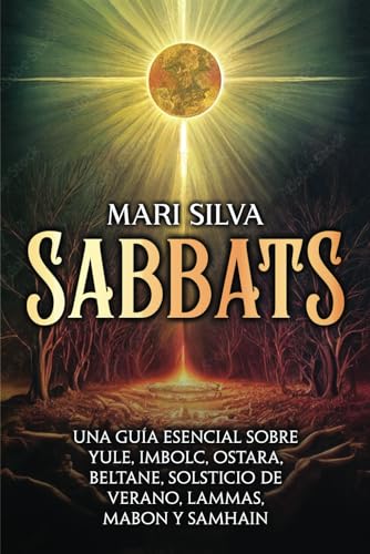 Sabbats: Una guía esencial sobre Yule, Imbolc, Ostara, Beltane, Solsticio de verano, Lammas, Mabon y Samhain (Espiritualidad en el mundo) Sabbats: Una guía esencial sobre Yule, Imbolc, Ostara, Beltane, Solsticio de verano, Lammas, Mabon y Samhain (Espiritualidad en el mundo) von Independently published