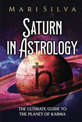 Saturn in Astrology: The Ultimate Guide to the Planet of Karma (Planets in Astrology)