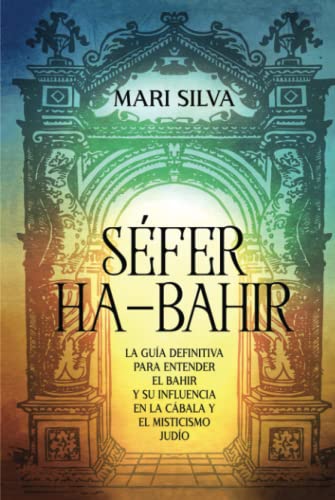 Séfer ha-Bahir: La Guía Definitiva para Entender el Bahir y Su Influencia en la Cábala y el Misticismo Judío (Espiritualidad judía) von Independently published
