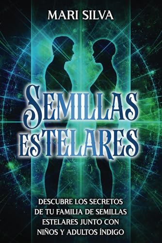 Semillas Estelares: Descubre los secretos de tu familia de Semillas Estelares junto con niños y adultos índigo (Astrología y Adivinación) von Independently published