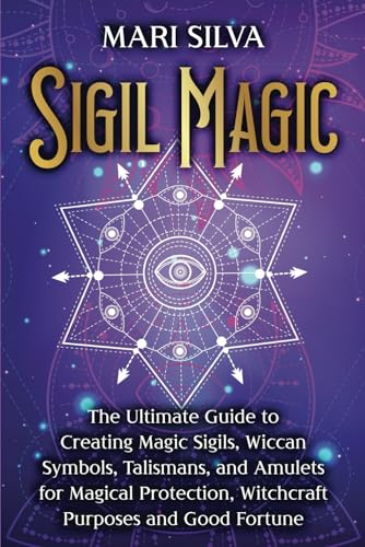 Sigil Magic: The Ultimate Guide to Creating Magic Sigils, Wiccan Symbols, Talismans, and Amulets for Magical Protection, Witchcraft Purposes and Good Fortune (Spiritual Witchcraft) Sigil Magic: The Ultimate Guide to Creating Magic Sigils, Wiccan Symbols, Talismans, and Amulets for Magical Protection, Witchcraft Purposes and Good Fortune (Spiritual Witchcraft) von Independently published
