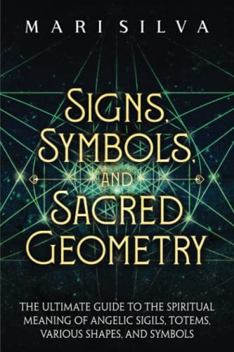 Signs, Symbols, and Sacred Geometry: The Ultimate Guide to the Spiritual Meaning of Angelic Sigils, Totems, Various Shapes, and Symbols (Personal spirituality) Signs, Symbols, and Sacred Geometry: The Ultimate Guide to the Spiritual Meaning of Angelic Sigils, Totems, Various Shapes, and Symbols (Personal spirituality) von Independently published