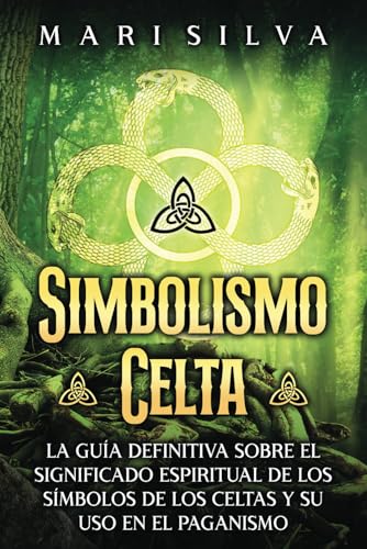 Simbolismo celta: La guía definitiva sobre el significado espiritual de los símbolos de los celtas y su uso en el paganismo (Espiritualidad Celta) von Independently published