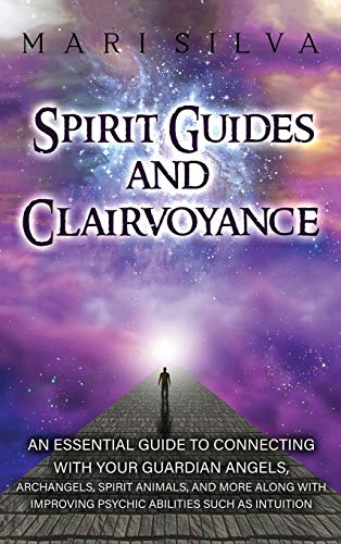 Spirit Guides and Clairvoyance: An Essential Guide to Connecting with Your Guardian Angels, Archangels, Spirit Animals, and More along with Improving Psychic Abilities such as Intuition Spirit Guides and Clairvoyance: An Essential Guide to Connecting with Your Guardian Angels, Archangels, Spirit Animals, and More along with Improving Psychic Abilities such as Intuition von Primasta