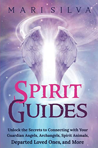 Spirit Guides: Unlock the Secrets to Connecting with Your Guardian Angels, Archangels, Spirit Animals, Departed Loved Ones, and More (Connecting with Spirit Guides) Spirit Guides: Unlock the Secrets to Connecting with Your Guardian Angels, Archangels, Spirit Animals, Departed Loved Ones, and More (Connecting with Spirit Guides)