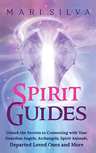 Spirit Guides: Unlock the Secrets to Connecting with Your Guardian Angels, Archangels, Spirit Animals, Departed Loved Ones, and More Spirit Guides: Unlock the Secrets to Connecting with Your Guardian Angels, Archangels, Spirit Animals, Departed Loved Ones, and More von Primasta
