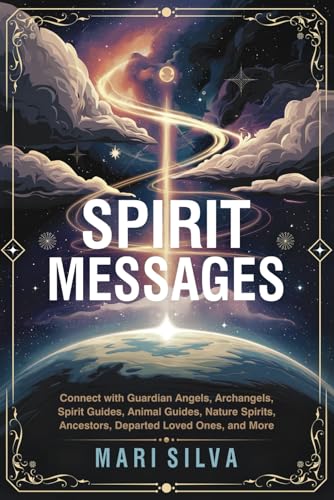Spirit Messages: Connect with Guardian Angels, Archangels, Spirit Guides, Animal Guides, Nature Spirits, Ancestors, Departed Loved Ones, and More (Connecting with Spirit Guides) von Independently published