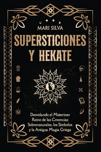 Supersticiones y Hécate: Desvelando el misterioso reino de las creencias sobrenaturales, los símbolos y la antigua magia griega (Espiritualidad personal) von Independently published