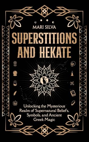 Superstitions and Hekate: Unlocking the Mysterious Realm of Supernatural Beliefs, Symbols, and Ancient Greek Magic Superstitions and Hekate: Unlocking the Mysterious Realm of Supernatural Beliefs, Symbols, and Ancient Greek Magic von Primasta