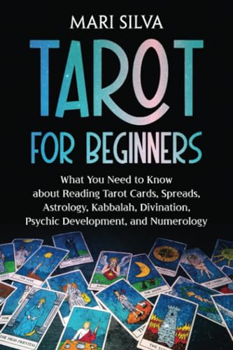 Tarot for Beginners: What You Need to Know about Reading Tarot Cards, Spreads, Astrology, Kabbalah, Divination, Psychic Development, and Numerology (Learning Tarot) von Independently published