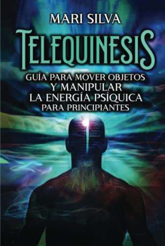 Telequinesis: Guía para mover objetos y manipular la energía psíquica para principiantes (Percepción Extrasensorial) von Independently published