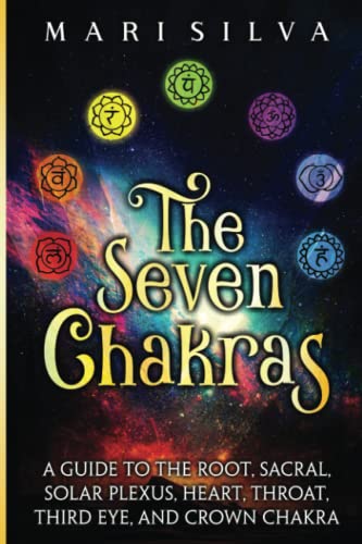 The Seven Chakras: A Guide to the Root, Sacral, Solar Plexus, Heart, Throat, Third Eye, and Crown Chakra (Personal spirituality)
