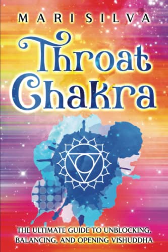 Throat Chakra: The Ultimate Guide to Unblocking, Balancing, and Opening Vishuddha (The Seven Chakras) von Independently published