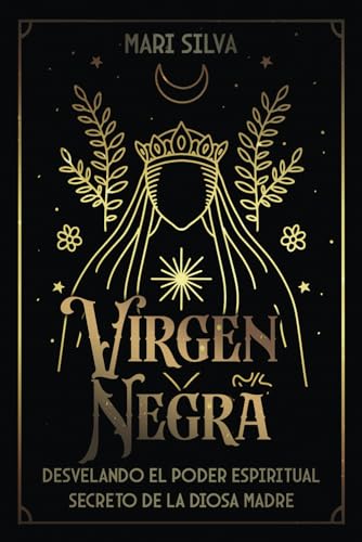 Virgen Negra: Desvelando el poder espiritual secreto de la Diosa Madre (Dioses y diosas espirituales) von Independently published