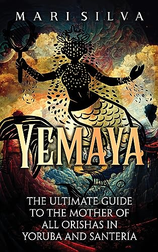 Yemaya: The Ultimate Guide to the Mother of All Orishas in Yoruba and Santería Yemaya: The Ultimate Guide to the Mother of All Orishas in Yoruba and Santería von Primasta