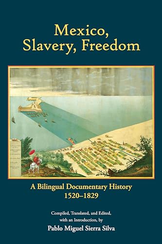 Mexico, Slavery, Freedom: A Bilingual Documentary History, 1520-1829 von Hackett Publishing Co, Inc