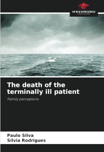The death of the terminally ill patient: Family perceptions von Our Knowledge Publishing