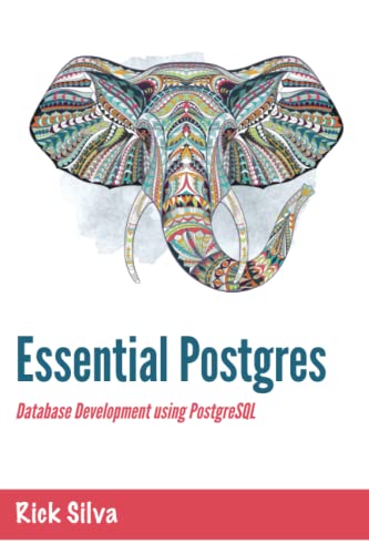 Essential Postgres: Database Development using PostgreSQL von Independently published