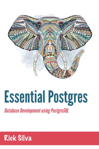 Essential Postgres: Database Development using PostgreSQL