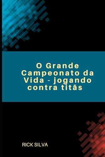 O Grande Campeonato da Vida: jogando contra titãs von Independently published