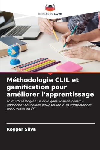 Méthodologie CLIL et gamification pour améliorer l'apprentissage: La méthodologie CLIL et la gamification comme approches éducatives pour soutenir les compétences productives en EFL von Editions Notre Savoir