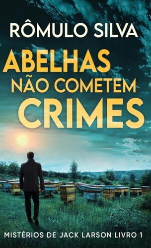 Abelhas Não Cometem Crimes (Mistérios de Jack Larson)