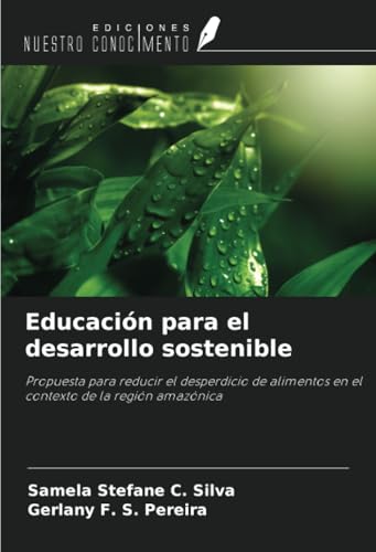 Educación para el desarrollo sostenible: Propuesta para reducir el desperdicio de alimentos en el contexto de la región amazónica von Ediciones Nuestro Conocimiento