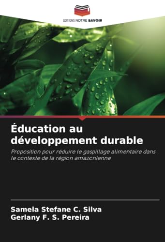 Éducation au développement durable: Proposition pour réduire le gaspillage alimentaire dans le contexte de la région amazonienne von Editions Notre Savoir