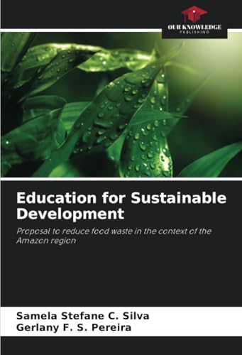 Education for Sustainable Development: Proposal to reduce food waste in the context of the Amazon region von Our Knowledge Publishing