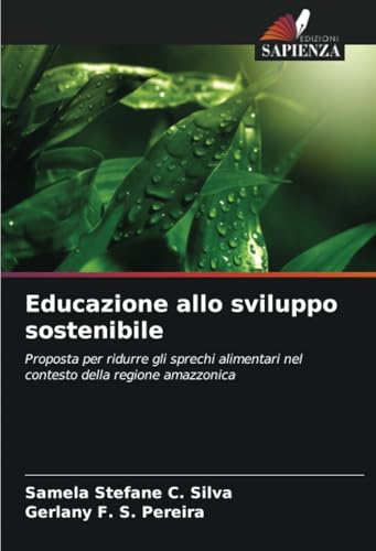 Educazione allo sviluppo sostenibile: Proposta per ridurre gli sprechi alimentari nel contesto della regione amazzonica von Edizioni Sapienza