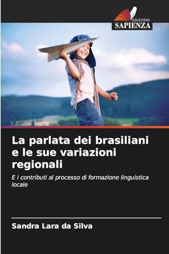 La parlata dei brasiliani e le sue variazioni regionali: E i contributi al processo di formazione linguistica locale