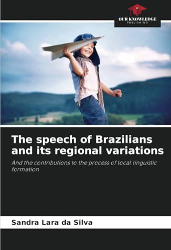 The speech of Brazilians and its regional variations: And the contributions to the process of local linguistic formation The speech of Brazilians and its regional variations: And the contributions to the process of local linguistic formation