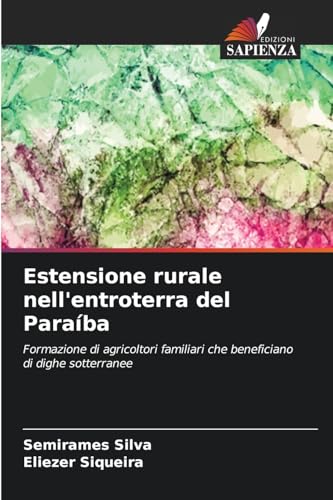 Estensione rurale nell'entroterra del Paraíba: Formazione di agricoltori familiari che beneficiano di dighe sotterranee Estensione rurale nell'entroterra del Paraíba: Formazione di agricoltori familiari che beneficiano di dighe sotterranee von Edizioni Sapienza