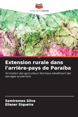 Extension rurale dans l'arrière-pays de Paraíba: Formation des agriculteurs familiaux bénéficiant des barrages souterrains Extension rurale dans l'arrière-pays de Paraíba: Formation des agriculteurs familiaux bénéficiant des barrages souterrains von Editions Notre Savoir