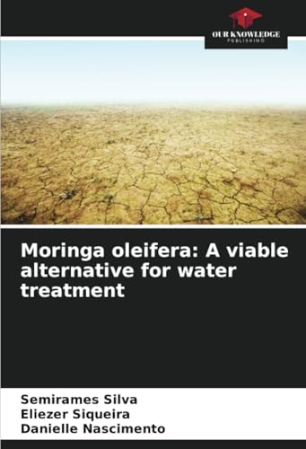 Moringa oleifera: A viable alternative for water treatment: DE Moringa oleifera: A viable alternative for water treatment: DE von Our Knowledge Publishing