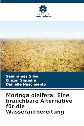Moringa oleifera: Eine brauchbare Alternative für die Wasseraufbereitung: DE Moringa oleifera: Eine brauchbare Alternative für die Wasseraufbereitung: DE von Verlag Unser Wissen