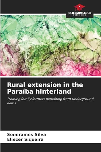 Rural extension in the Paraíba hinterland: Training family farmers benefiting from underground dams Rural extension in the Paraíba hinterland: Training family farmers benefiting from underground dams von Our Knowledge Publishing