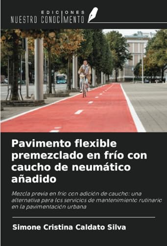 Pavimento flexible premezclado en frío con caucho de neumático añadido: Mezcla previa en frío con adición de caucho: una alternativa para los ... rutinario en la pavimentación urbana von Ediciones Nuestro Conocimiento