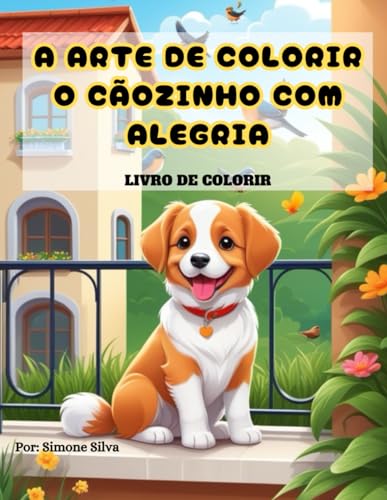 A ARTE DE COLORIR O CÃOZINHO COM ALEGRIA: LIVRO DE COLORIR von Independently published
