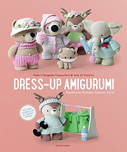Dress-up Amigurumi: Make 4 Huggable Characters With 25 Outfits