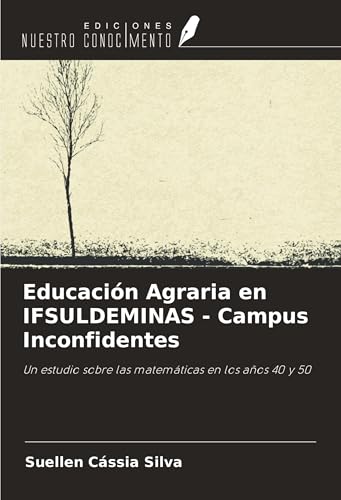 Educación Agraria en IFSULDEMINAS - Campus Inconfidentes: Un estudio sobre las matemáticas en los años 40 y 50 von Ediciones Nuestro Conocimiento